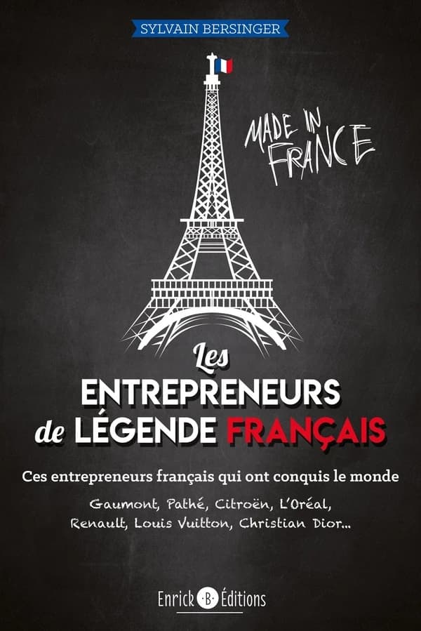 Les entrepreneurs de légende français : ces entrepreneurs français qui ont conquis le monde