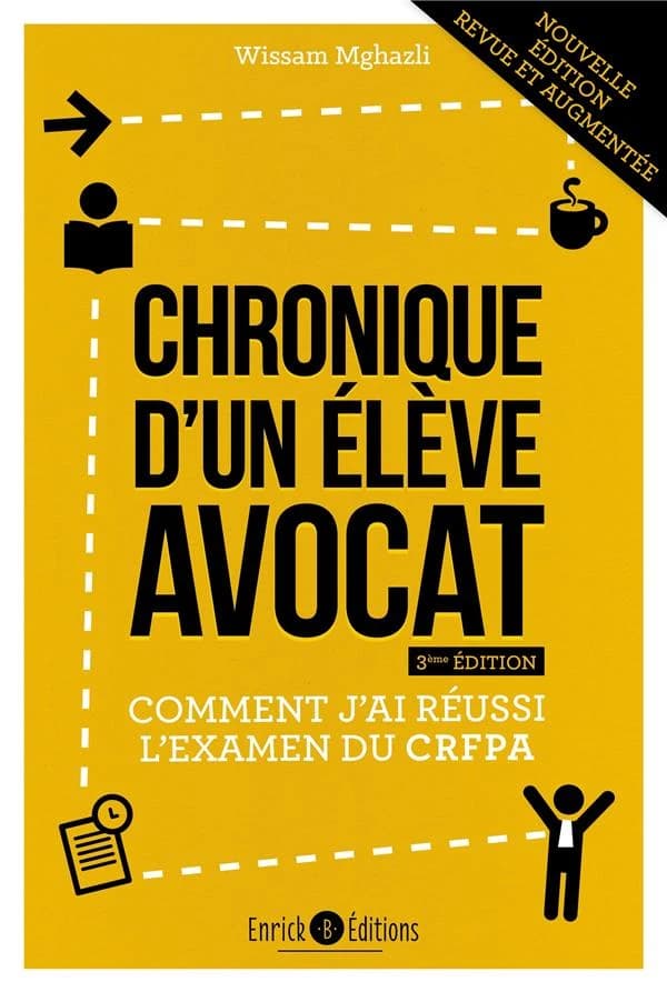 Chronique d'un élève avocat : comment j'ai réussi l'examen du CRFPA (3e éd., revue et augmentée) Wissam Mghazli