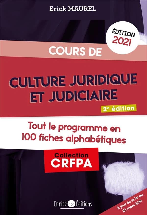 Cours de culture juridique et judiciaire : tout le programme en 100 fiches (2e éd., 2021) Erick Maurel