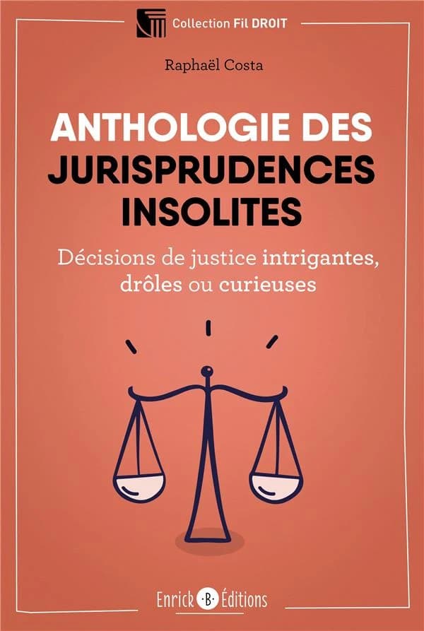 Anthologie des jurisprudences insolites : décisions de justice intrigantes, drôles ou curieuses