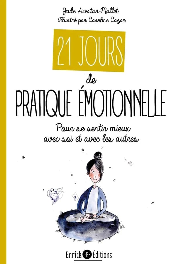 21 jours de pratique émotionnelle : Pour se sentir mieux avec soi et avec les autres