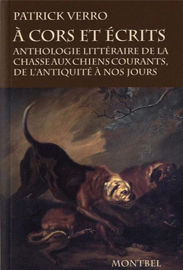À cors et écrits : anthologie littéraire de la chasse aux chiens courants, de l'Antiquité à nos jours