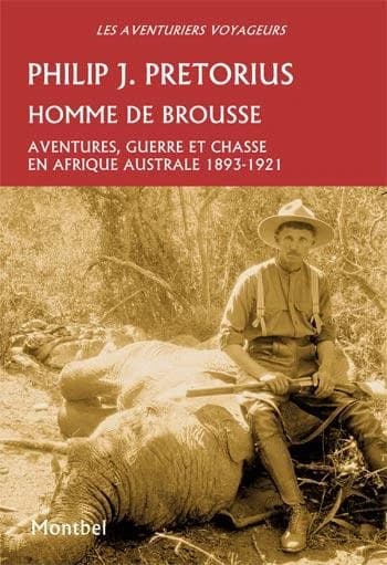 Homme de brousse : aventure, guerre et chasse en Afrique australe, 1893-1921