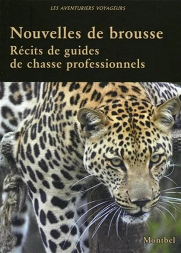 Nouvelles de brousse : récits de guides de chasse ([Nouvelle éd.]) [réunis par l'] Association des guides de chasse professionnels ; présentés par Pierre Caravati, Michel Maës & Christian de Tudert