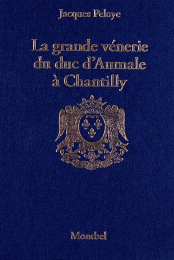 La grande vénerie du duc d'Aumale à Chantilly, 1872-1886 ; précédé d'une histoire de la vénerie à Chantilly