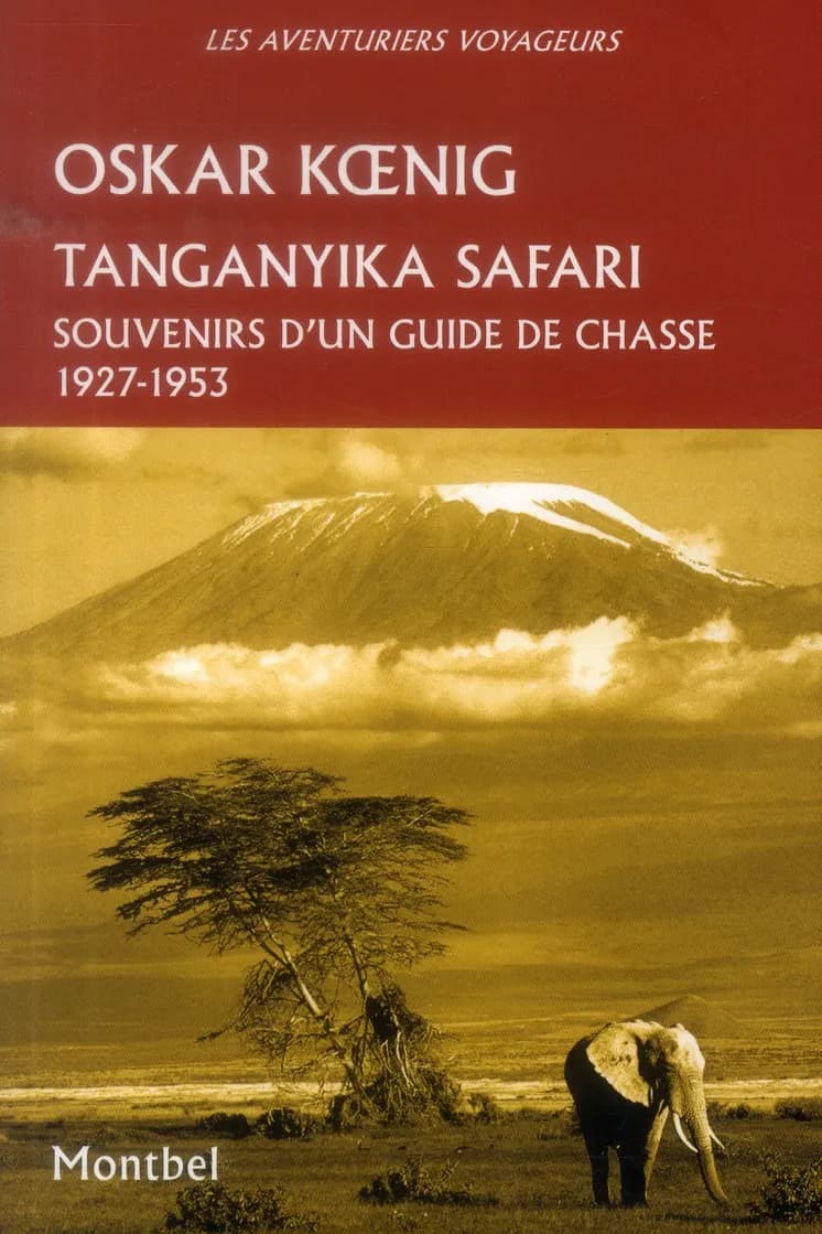 Tanganyika safari : souvenirs d'un guide de chasse, 1927-1953