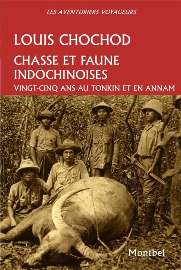 Chasse et faune indochinoises : vingt-cinq ans au Tonkin et en Annam, 1905-1930