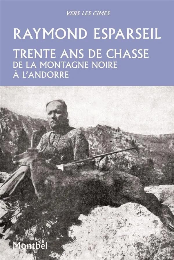 Trente ans de chasse : de la montagne Noire à l'Andorre : isards, ours, sangliers et chevreuils