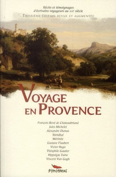 Voyage en Provence (3e éd. revue et augmentée) François René de Chateaubriand, Jules Michelet, Alexandre Dumas... [et al.] ; [édition établie par Alexandre Hurel et Christelle Fucili]