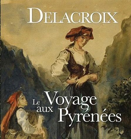 Delacroix : le voyage aux Pyrénées