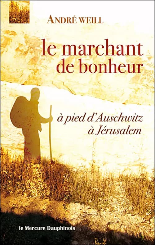 Le marchant de bonheur : à pied d'Auschwitz à Jérusalem