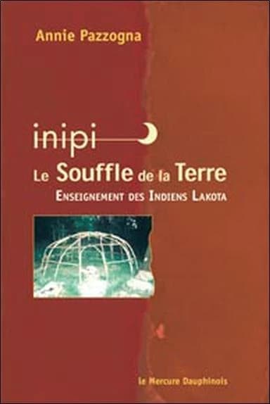 Inipi, le souffle de la Terre : woniya maka ki : enseignement des indiens Lakota