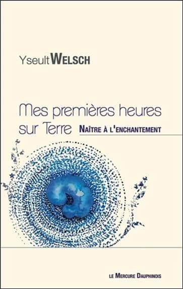 Mes premières heures sur terre : naître à l'enchantement