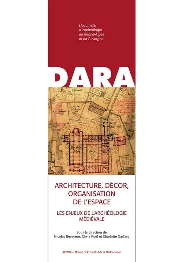 Architecture, décor, organisation de l'espace : les enjeux de l'archéologie médiévale : mélanges d'archéologie et d'histoire de l'art du Moyen Âge offerts à Jean-François Reynaud