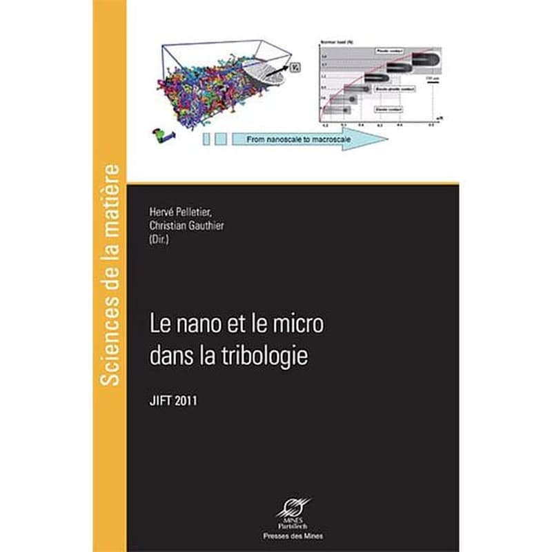 Le nano et le micro dans la tribologie : actes des Journées internationales francophones de tribologie, JIFT 2011, 11-13 mai 2011, Obernai