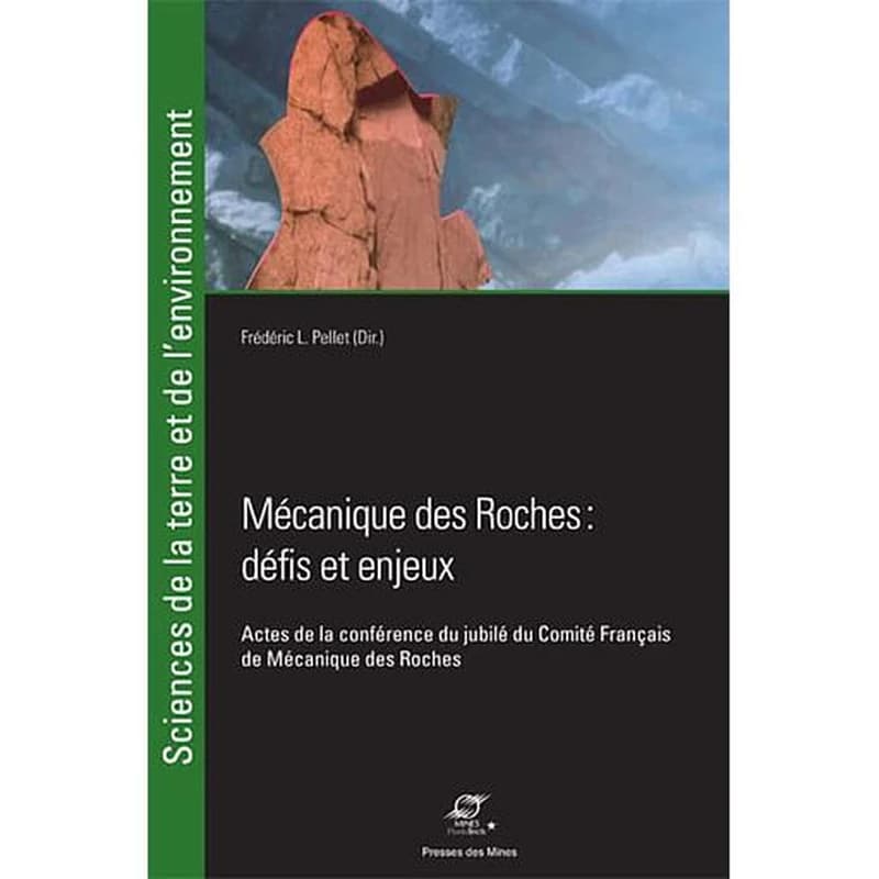 Manuel de mécanique des Roches. Défis et enjeux : actes de la conférence du jubilé du Comité français de mécanique des roches : [le 14 septembre 2017 à l'École des mines de Paris]