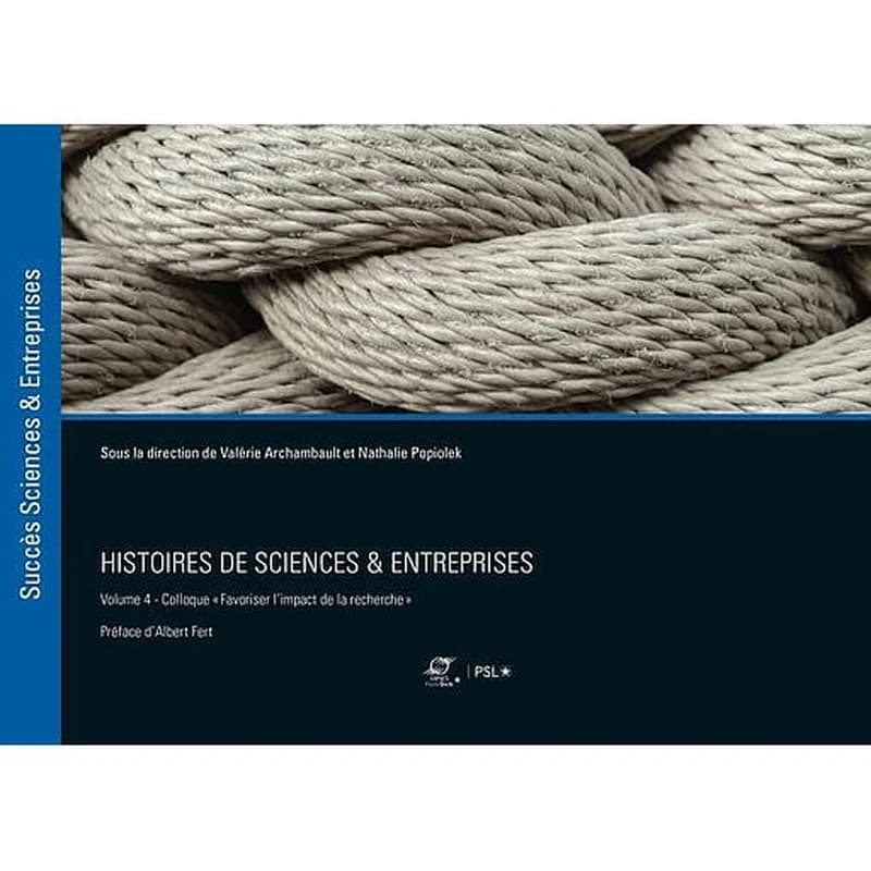 Histoires de sciences & entreprises. Volume 4, Séminaire Favoriser l'impact de la recherche, [Saclay, mars 2019]