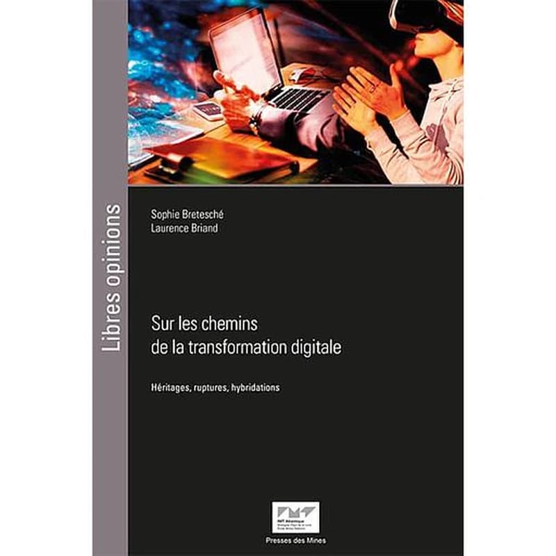 Sur les chemins de la transformation digitale : héritages, ruptures, hybridations