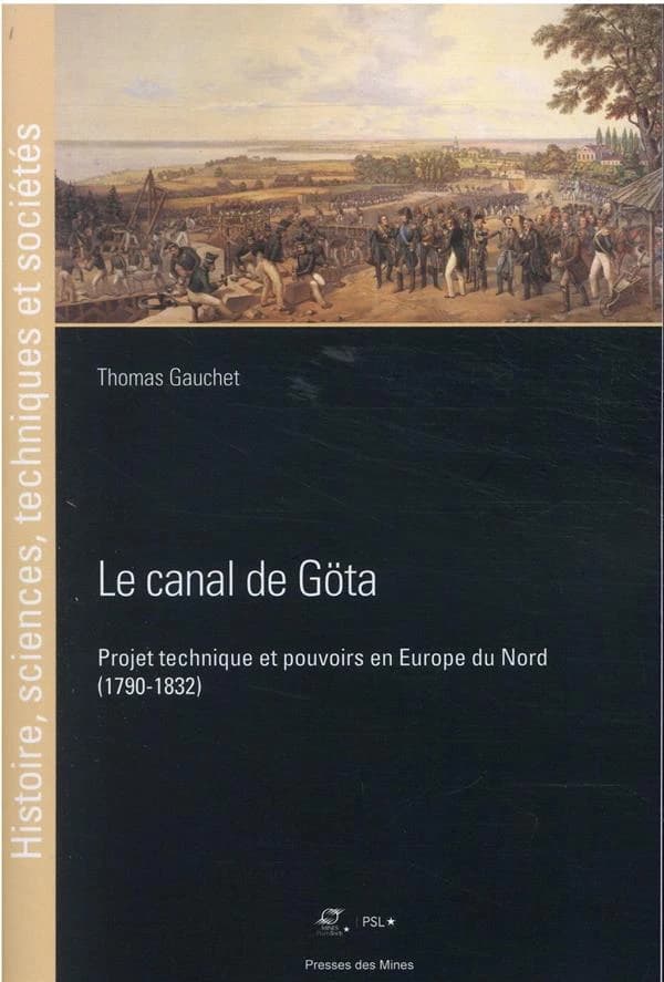 Le canal de Göta : projet technique et pouvoirs en Europe du Nord, 1790-1832