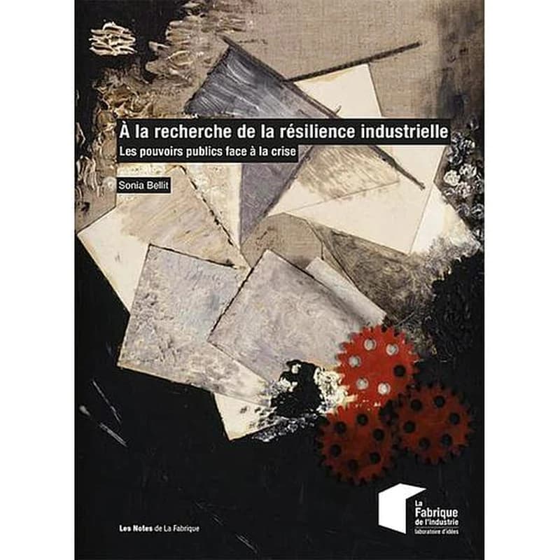 A la recherche de la résilience industrielle  - Les pouvoirs publics face à la crise