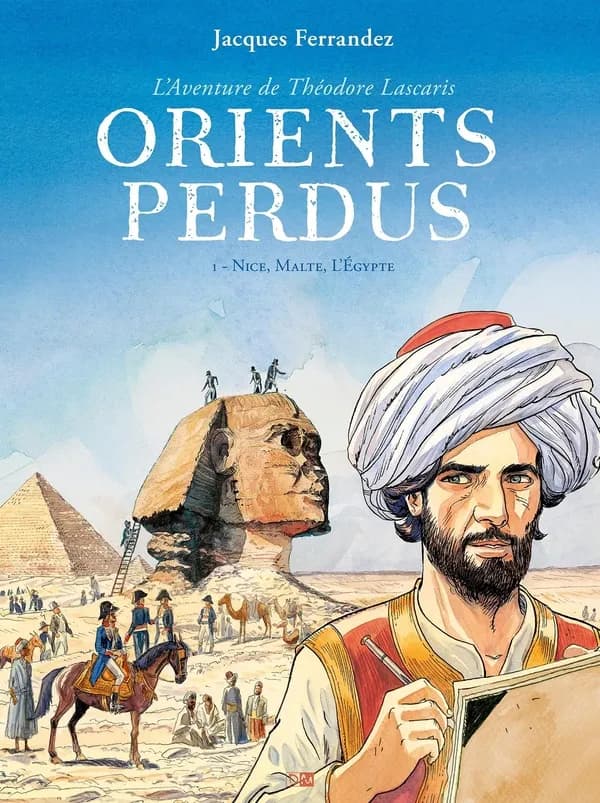 Orients perdus : l'aventure de Théodore Lascaris. 1, Nice, Malte, l'Égypte