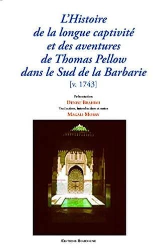 L'histoire de la longue captivité et des aventures de Thomas Pellow dans le sud de la Barbarie : avec le récit de sa capture... écrite par lui-même...
