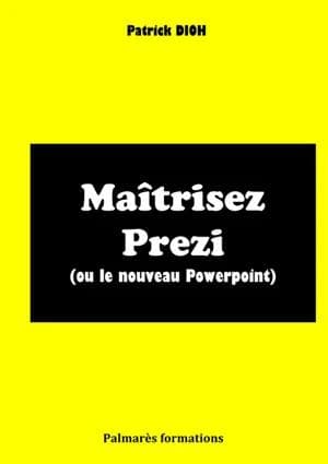 Maîtrisez Prezi ou Le nouveau PowerPoint