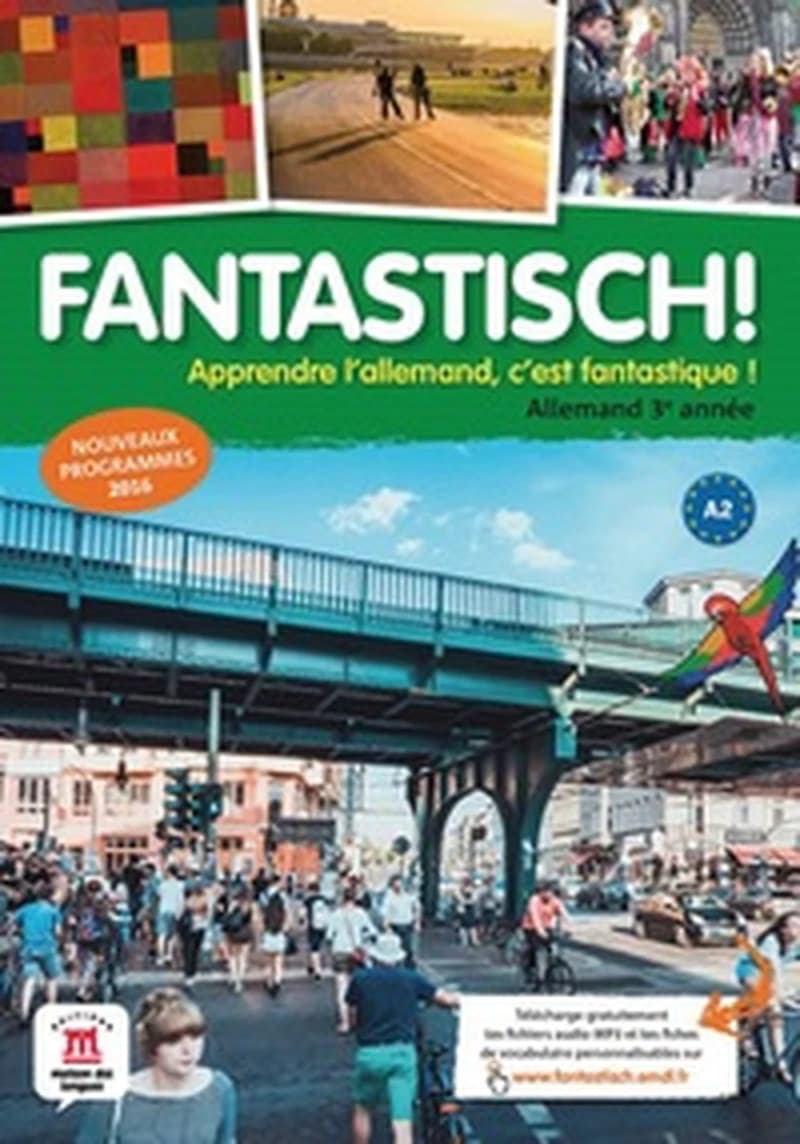 Fantastisch ! : apprendre l'allemand c'est fantastique ! : allemand 3e année, A2 : nouveaux programmes 2016