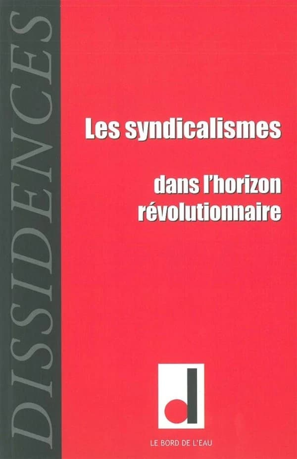 REVUE DISSIDENCES n.12 : les syndicalismes dans l'horizon révolutionnaire