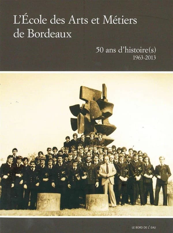 L'École des arts et métiers de Bordeaux : 50 ans d'histoire(s), 1963-2013