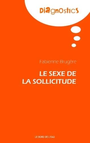 Le sexe de la sollicitude ([Nouvelle éd.]) Fabienne Brugère