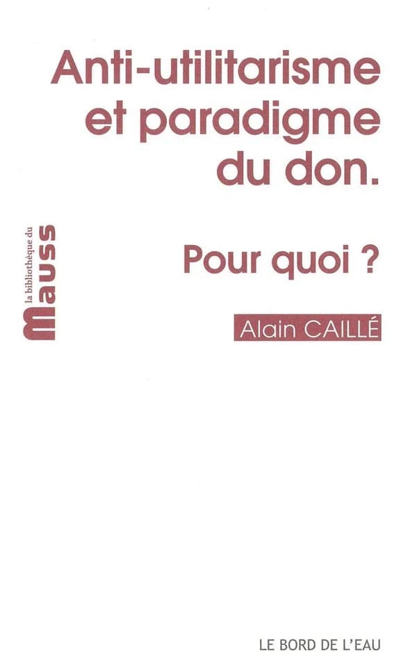 Anti-utilitarisme et paradigme du don pour quoi?