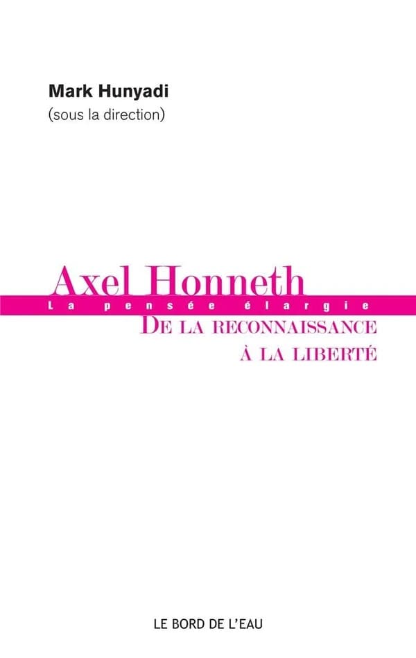Axel Honneth : De la Reconnaissance a la Liberté