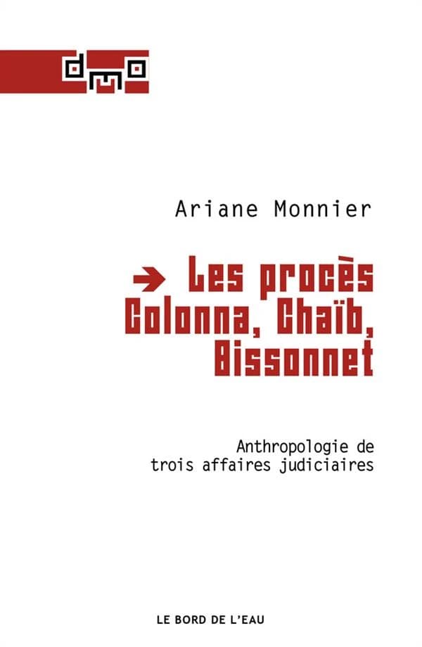 Les procès Colonna, Chaïb, Bissonnet : anthropologie de trois affaires judiciaires