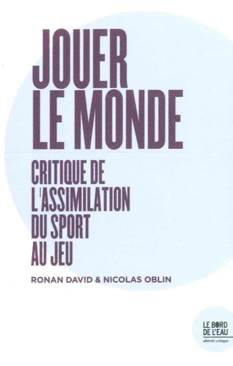 Jouer le monde : Critique de l'assimilation du sport au jeu