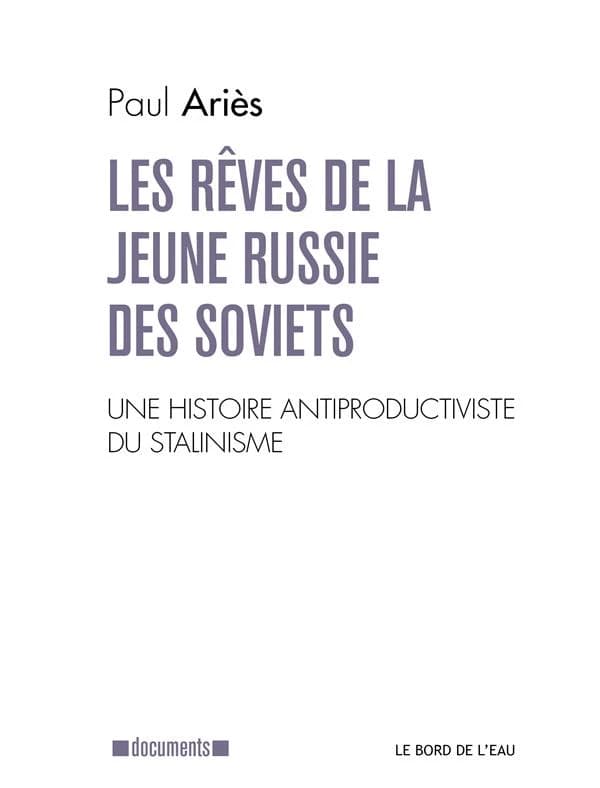 Les rêves de la jeune Russie des Soviets : une lecture antiproductiviste de l'histoire du stalinisme : Une Lecture Antiproductiviste De...