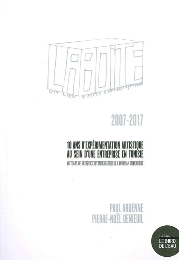 La Boîte : un lieu d'art contemporain, 10 ans d'expérimentation artistique au sein d'une entreprise en Tunisie : 2007-2017