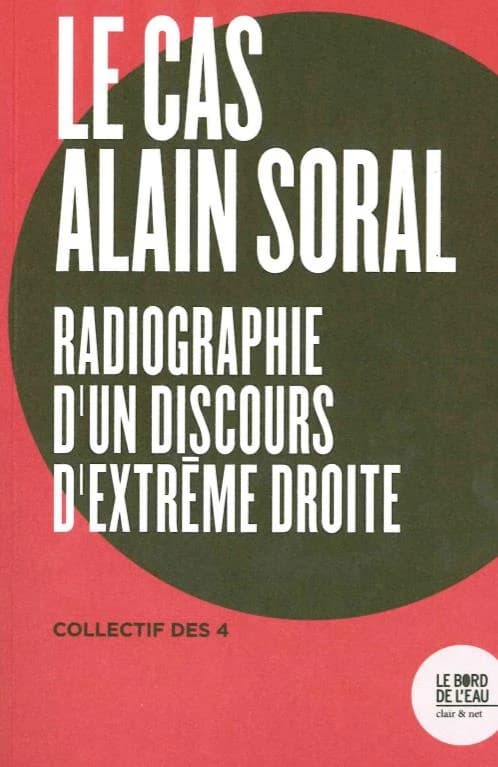 Le cas Alain Soral : radiographie d'un discours d'extrême droite : radiographie d'un discours d'extrême droite