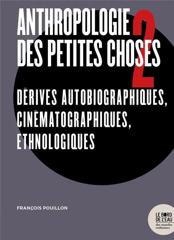 Anthropologie des petites choses. 2, Dérives autobiographiques, cinématographiques, ethnologiques