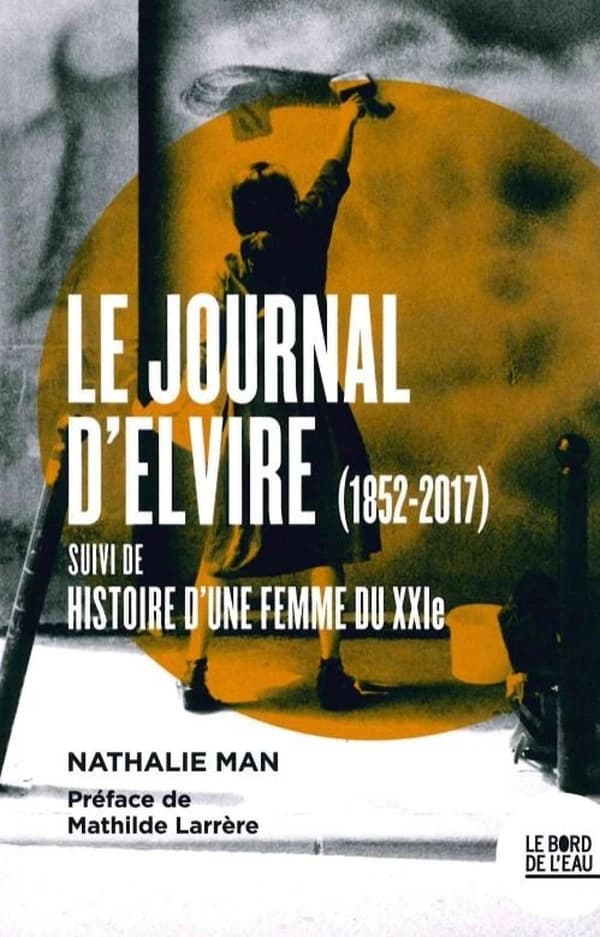 Le journal d'Elvire : 1852-2017 ; suivi de Histoire d'une femme du XXIe