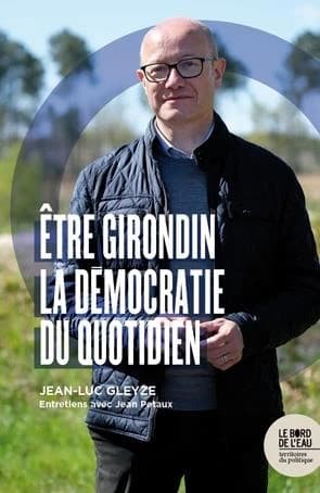 Être Girondin : la démocratie au quotidien : entretiens avec Jean Petaux