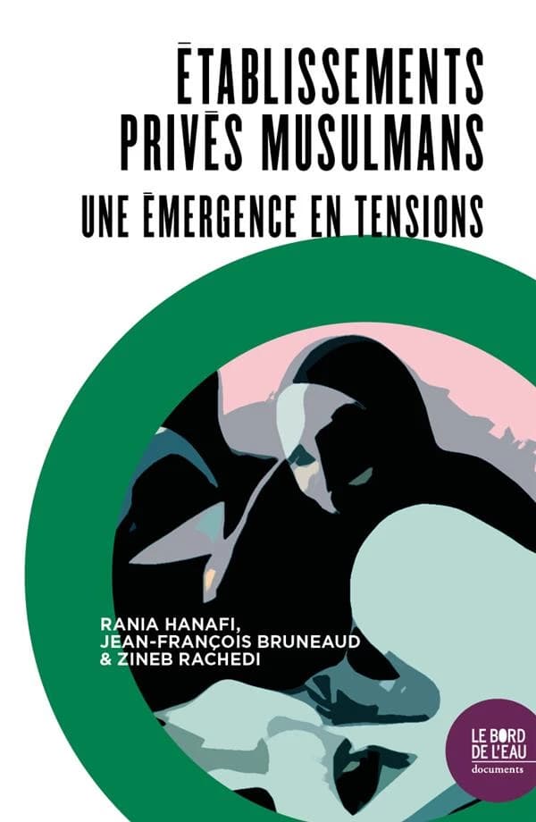 Des établissements privés musulmans : une émergence en tensions