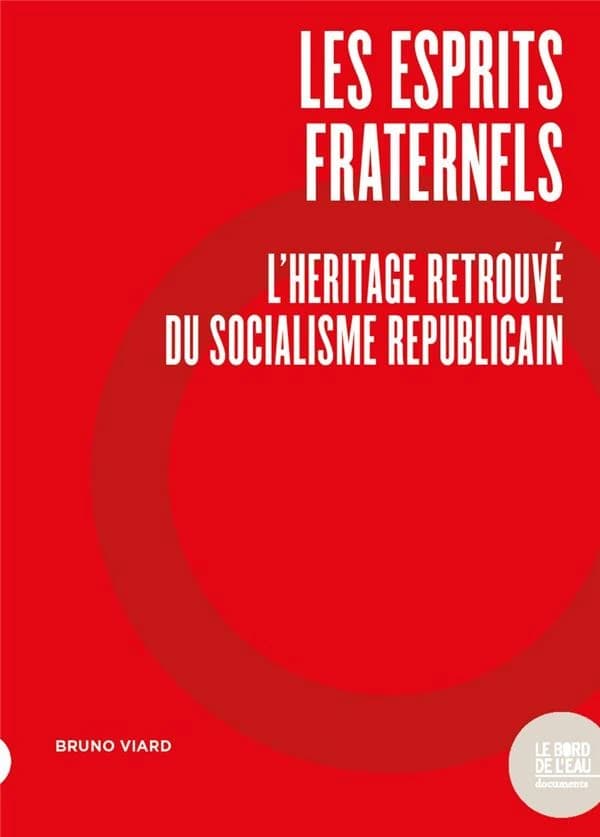 Les esprits fraternels : l'héritage perdu du socialisme républicain : anthologie des travaux de Jacques Viard