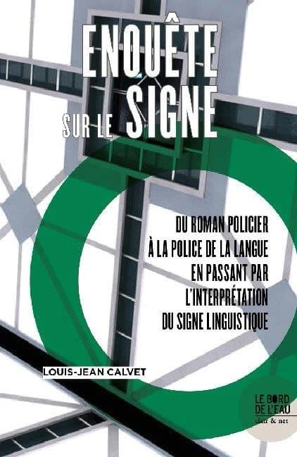 Enquête sur le signe : du roman policier à la police de la langue en passant par l'interprétation du signe linguistique