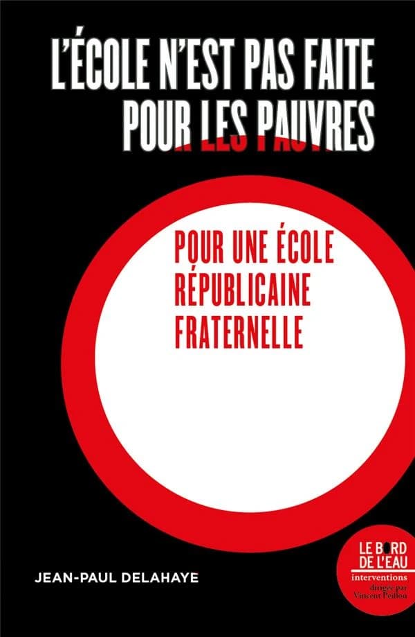 L'école n'est pas faite pour les pauvres: Pour une école républicaine et fraternelle