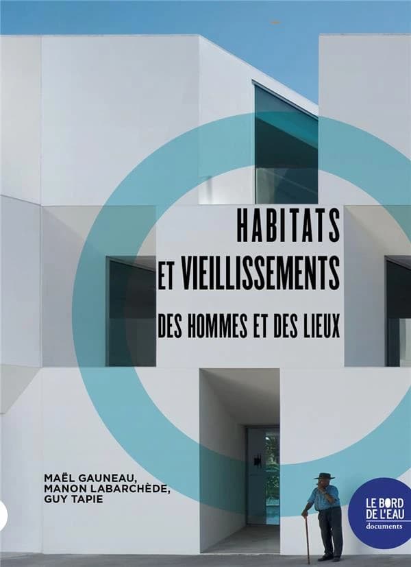 Habitats et vieillissements, des hommes et des lieux