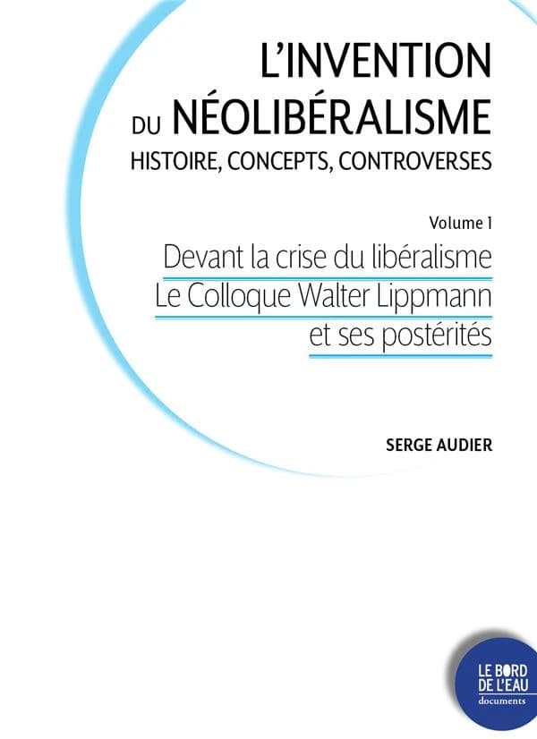 Devant la crise du libéralisme : du Colloque Lippmann à la Société du Mont Pèlerin