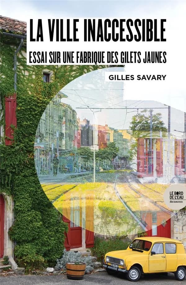La ville inaccessible : essai sur une fabrique des Gilets jaunes