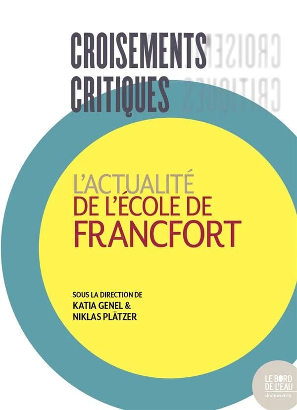 Croisements critiques : l'actualité de l'École de Francfort