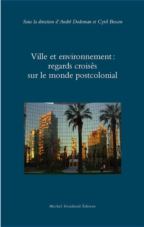 Ville et environnement : regards croisés sur le monde postcolonial